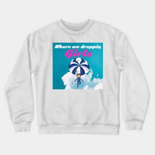 Where we droppin girls Crewneck Sweatshirt